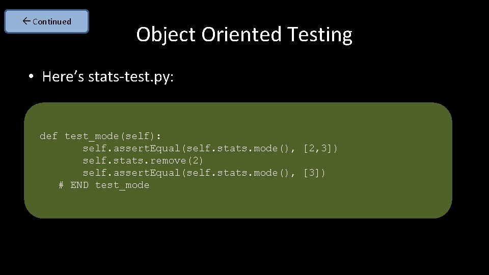  Continued Object Oriented Testing • Here’s stats-test. py: def test_mode(self): self. assert. Equal(self.