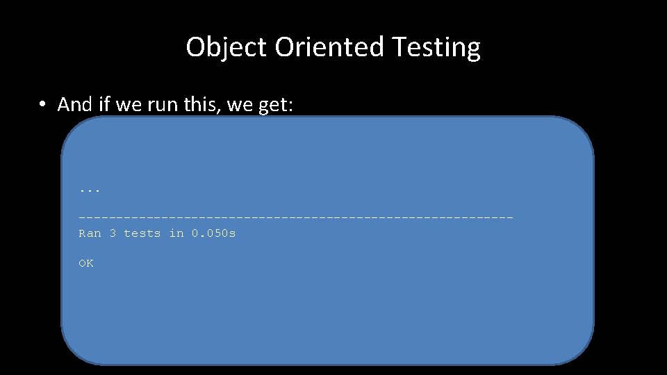 Object Oriented Testing • And if we run this, we get: . . .