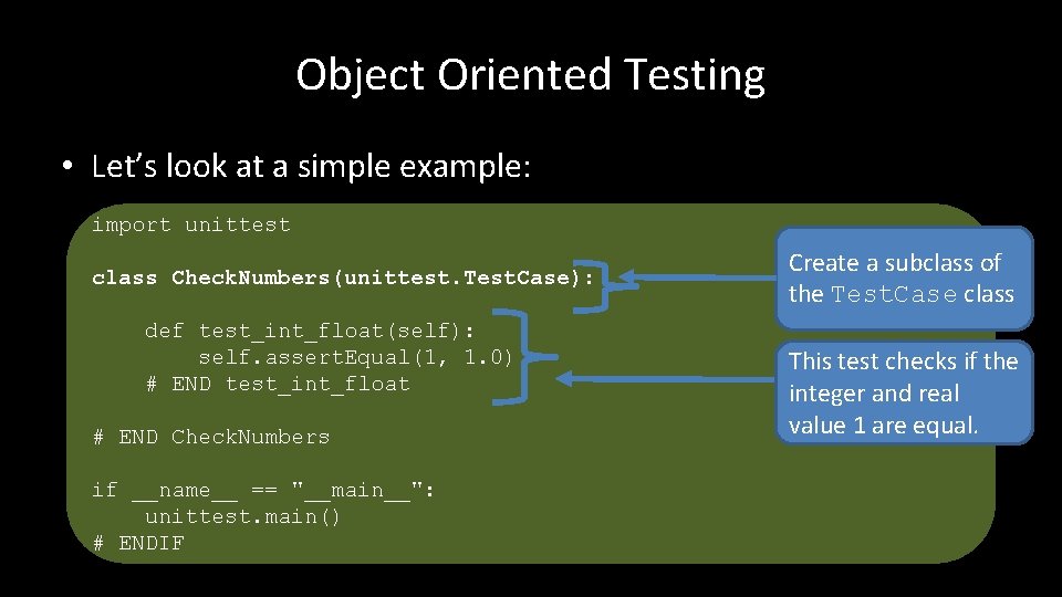Object Oriented Testing • Let’s look at a simple example: import unittest class Check.