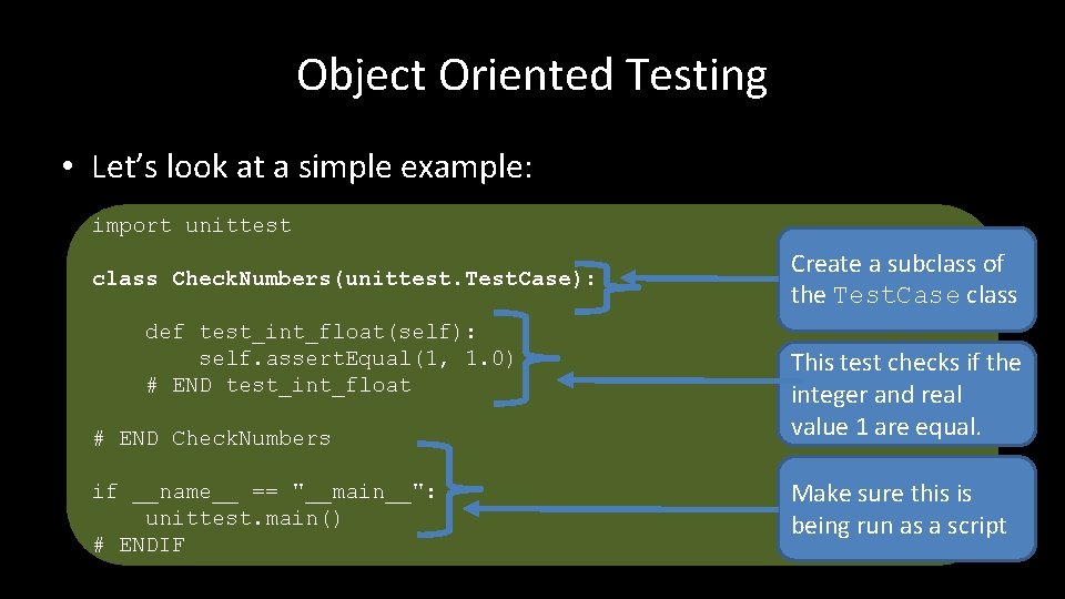 Object Oriented Testing • Let’s look at a simple example: import unittest class Check.