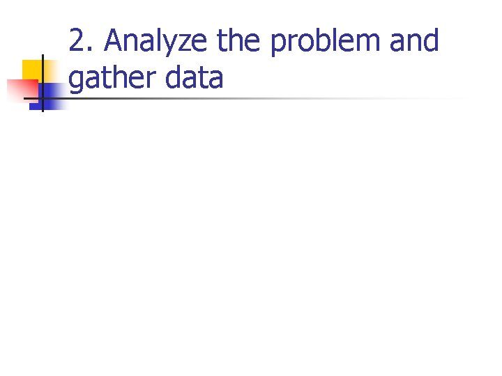 2. Analyze the problem and gather data 