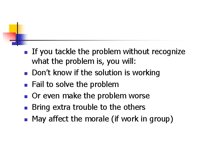 n n n If you tackle the problem without recognize what the problem is,