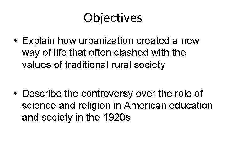 Objectives • Explain how urbanization created a new way of life that often clashed