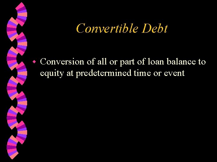 Convertible Debt w Conversion of all or part of loan balance to equity at