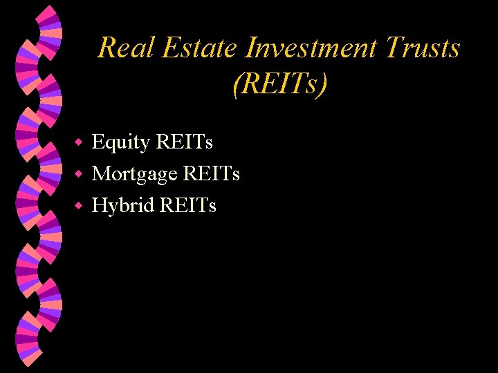 Real Estate Investment Trusts (REITs) Equity REITs w Mortgage REITs w Hybrid REITs w