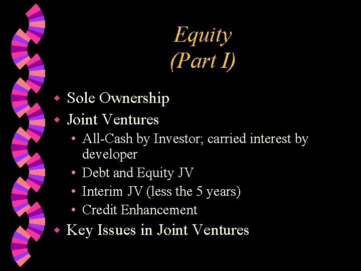 Equity (Part I) Sole Ownership w Joint Ventures w • All-Cash by Investor; carried