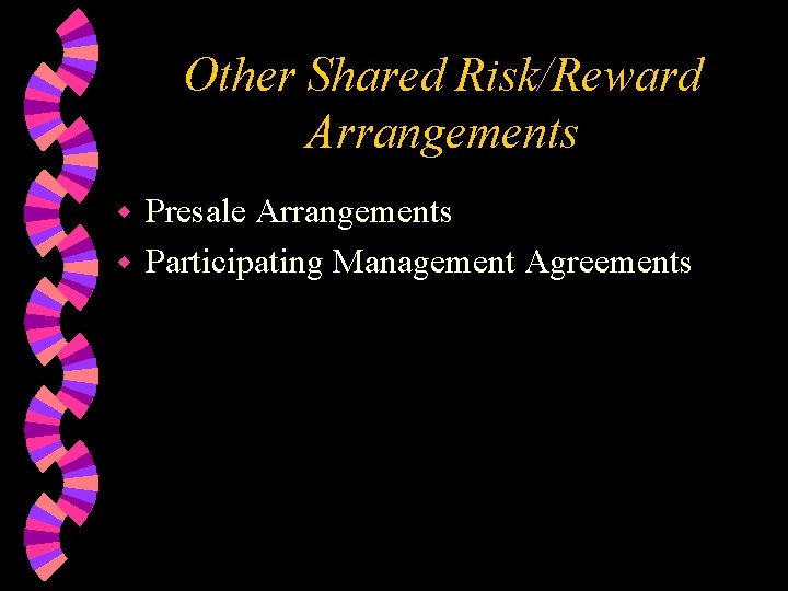 Other Shared Risk/Reward Arrangements Presale Arrangements w Participating Management Agreements w 