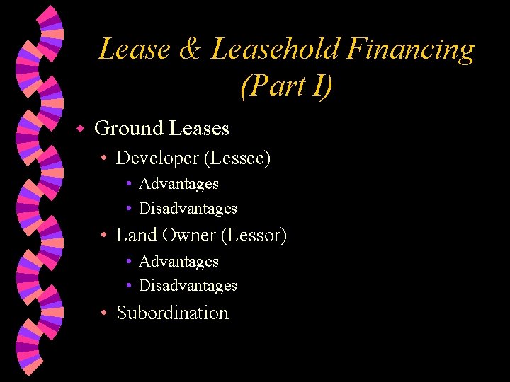 Lease & Leasehold Financing (Part I) w Ground Leases • Developer (Lessee) • Advantages