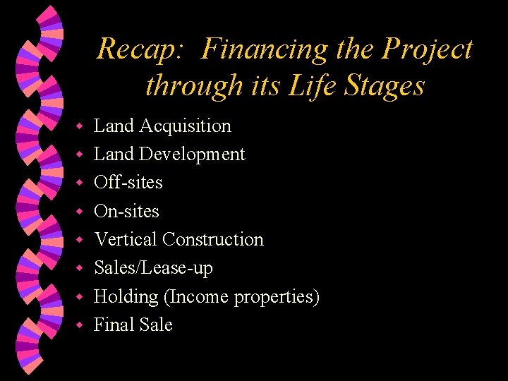 Recap: Financing the Project through its Life Stages w w w w Land Acquisition