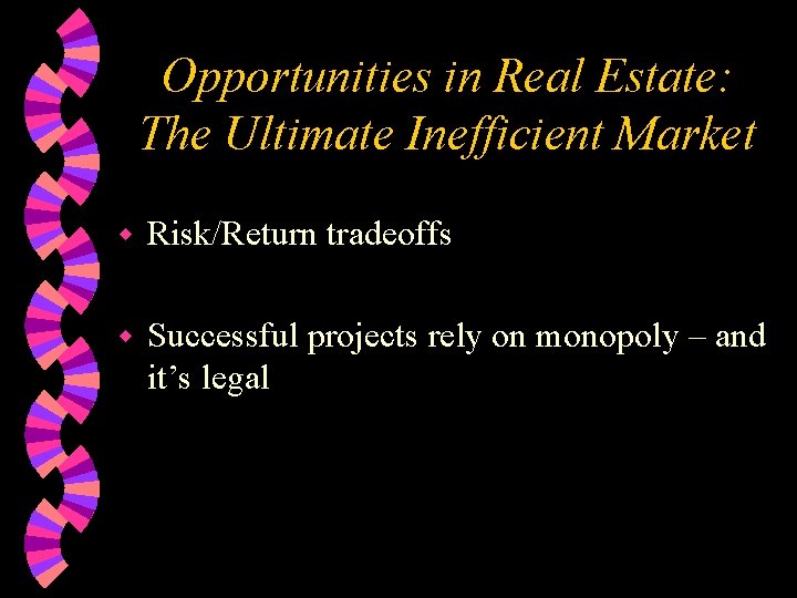 Opportunities in Real Estate: The Ultimate Inefficient Market w Risk/Return tradeoffs w Successful projects