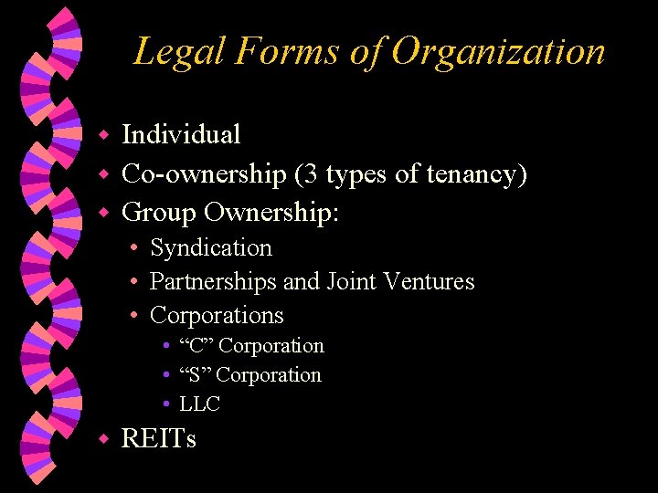 Legal Forms of Organization Individual w Co-ownership (3 types of tenancy) w Group Ownership: