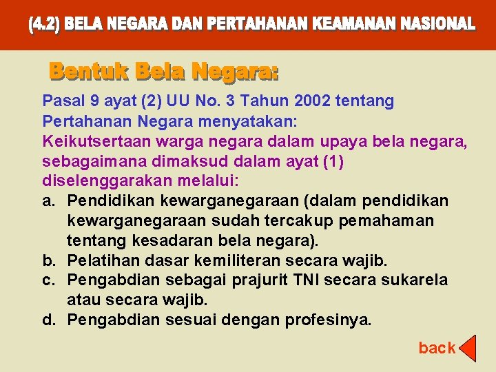 Pasal 9 ayat (2) UU No. 3 Tahun 2002 tentang Pertahanan Negara menyatakan: Keikutsertaan