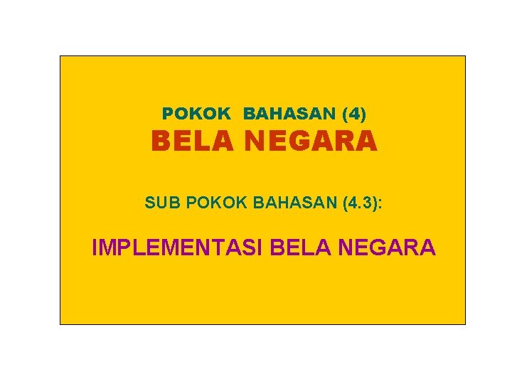 POKOK BAHASAN (4) BELA NEGARA SUB POKOK BAHASAN (4. 3): IMPLEMENTASI BELA NEGARA 