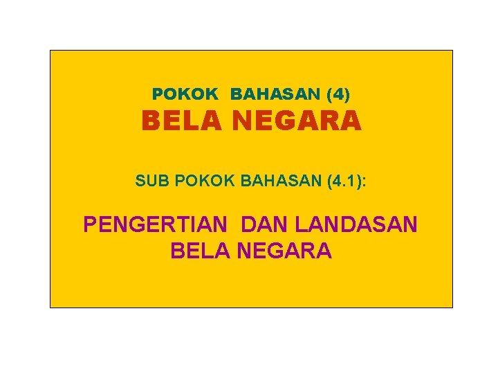 POKOK BAHASAN (4) BELA NEGARA SUB POKOK BAHASAN (4. 1): PENGERTIAN DAN LANDASAN BELA