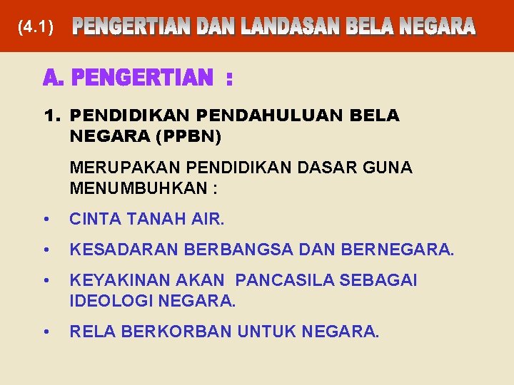 (4. 1) 1. PENDIDIKAN PENDAHULUAN BELA NEGARA (PPBN) MERUPAKAN PENDIDIKAN DASAR GUNA MENUMBUHKAN :