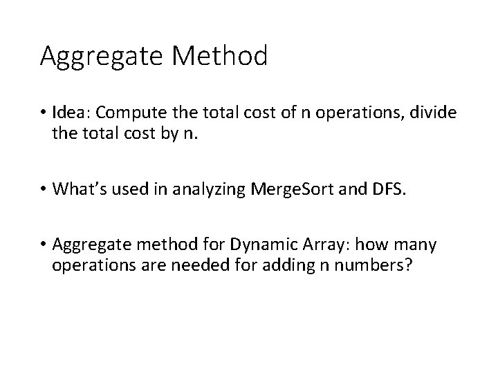 Aggregate Method • Idea: Compute the total cost of n operations, divide the total