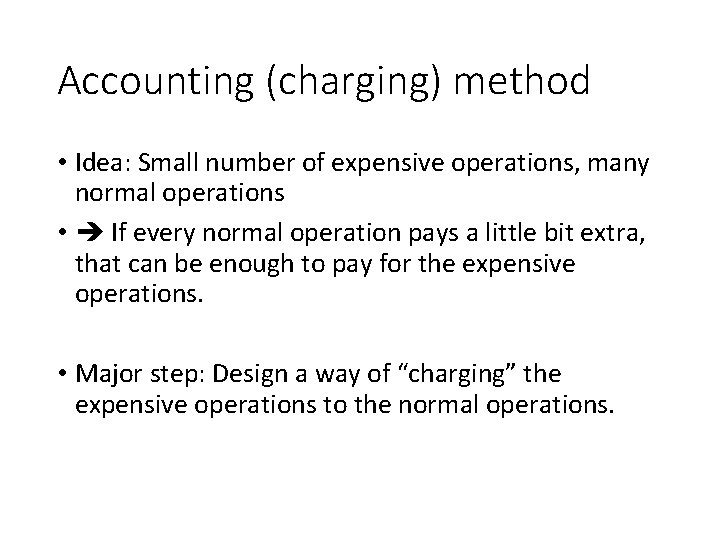 Accounting (charging) method • Idea: Small number of expensive operations, many normal operations •