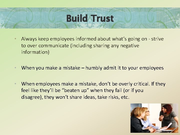 Build Trust • Always keep employees informed about what’s going on - strive to