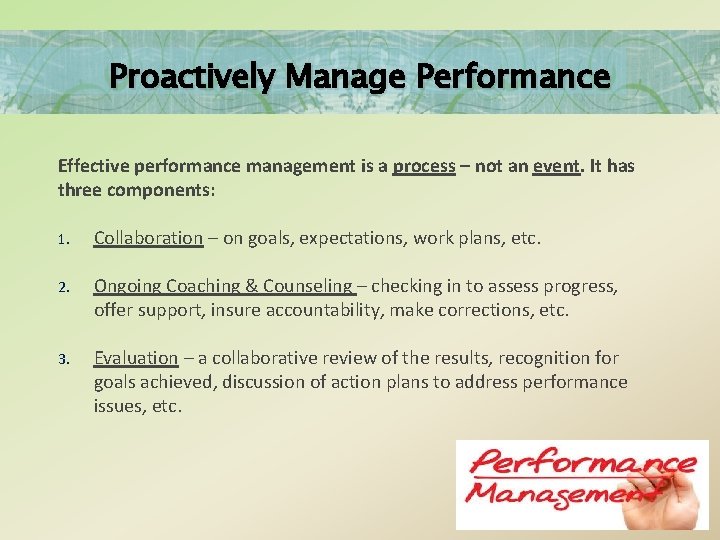 Proactively Manage Performance Effective performance management is a process – not an event. It