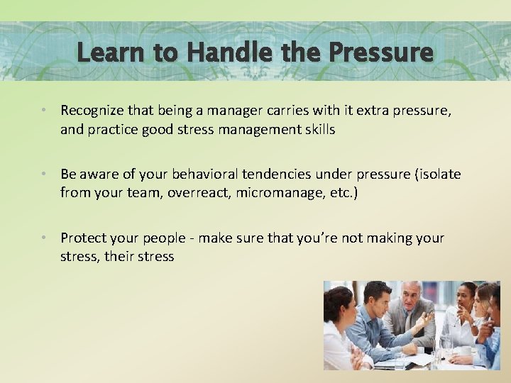 Learn to Handle the Pressure • Recognize that being a manager carries with it