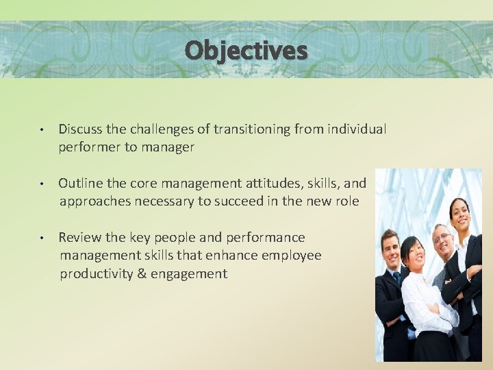 Objectives • Discuss the challenges of transitioning from individual performer to manager • Outline