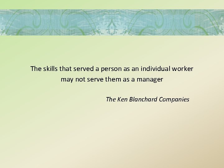The skills that served a person as an individual worker may not serve them