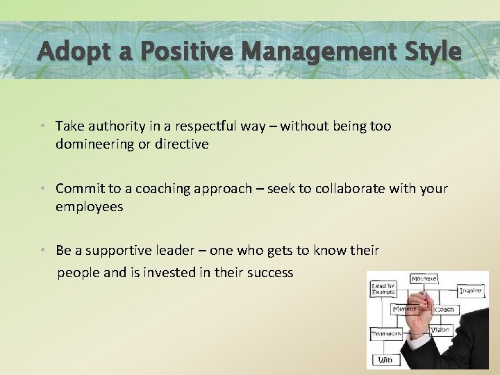 Adopt a Positive Management Style • Take authority in a respectful way – without