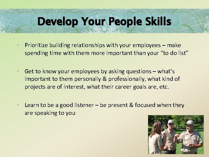 Develop Your People Skills • Prioritize building relationships with your employees – make spending
