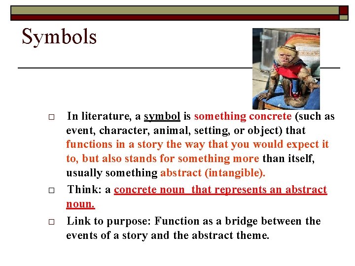 Symbols □ In literature, a symbol is something concrete (such as event, character, animal,