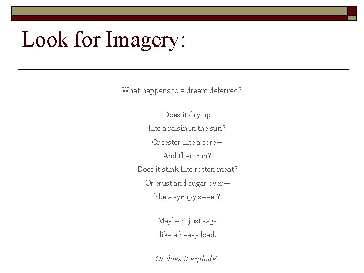 Look for Imagery: What happens to a dream deferred? Does it dry up like