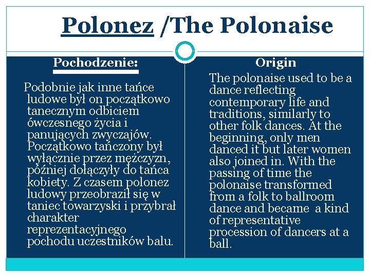 Polonez /The Polonaise Pochodzenie: Podobnie jak inne tańce ludowe był on początkowo tanecznym odbiciem