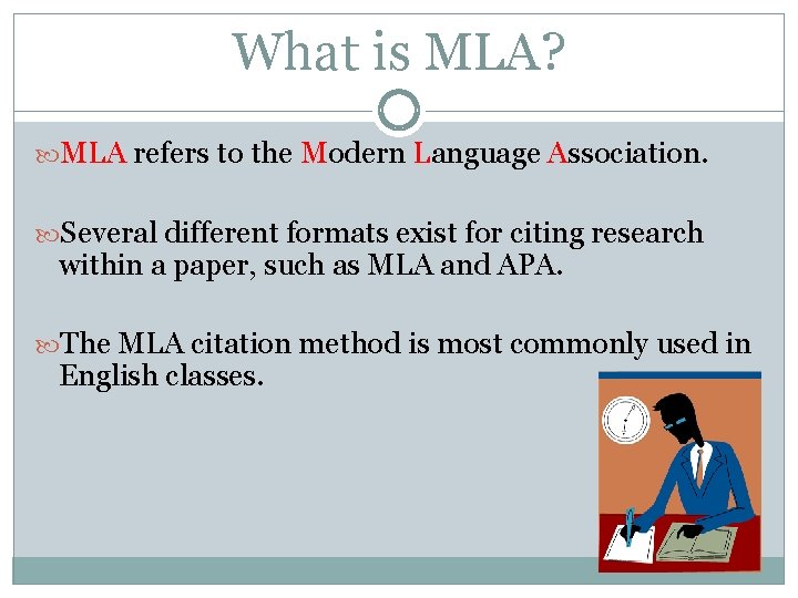 What is MLA? MLA refers to the Modern Language Association. Several different formats exist What is MLA? MLA refers to the Modern Language Association. Several different formats exist