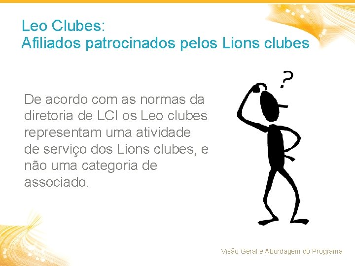 Leo Clubes: Afiliados patrocinados pelos Lions clubes De acordo com as normas da diretoria