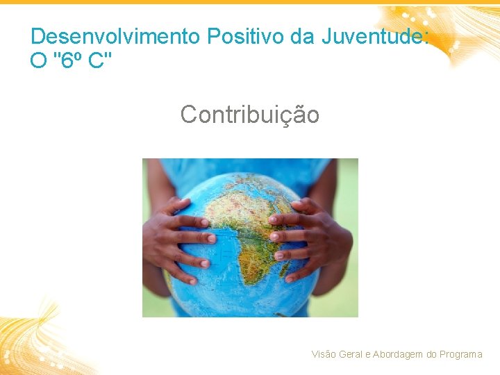 Desenvolvimento Positivo da Juventude: O "6º C" Contribuição Visão Geral e Abordagem do Programa