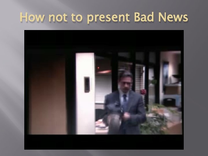 How not to present Bad News 