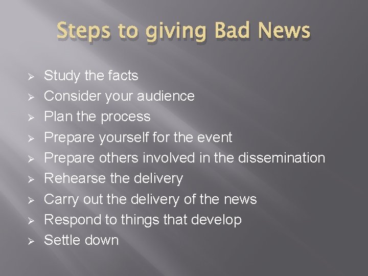 Steps to giving Bad News Ø Ø Ø Ø Ø Study the facts Consider