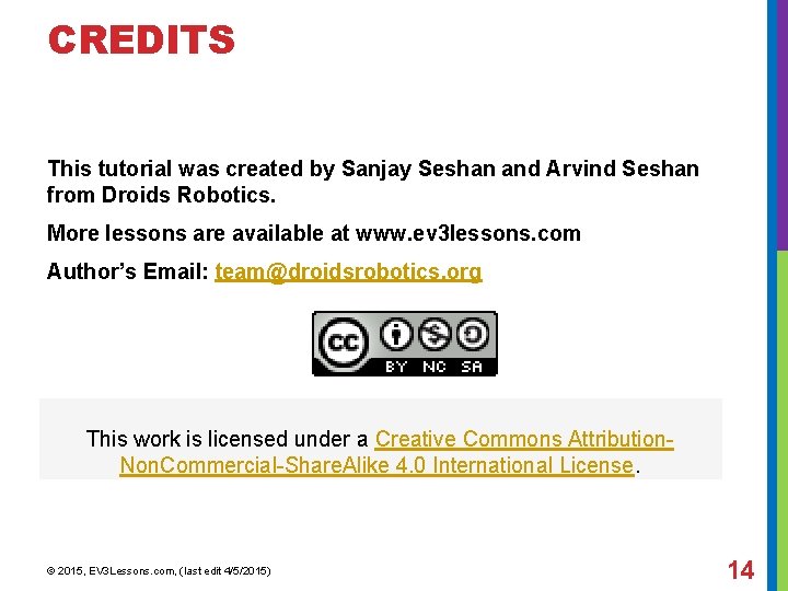 CREDITS This tutorial was created by Sanjay Seshan and Arvind Seshan from Droids Robotics.