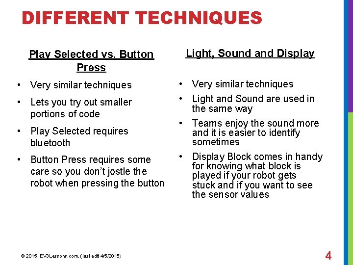 DIFFERENT TECHNIQUES Play Selected vs. Button Press • Very similar techniques • Lets you
