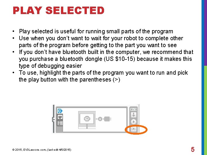 PLAY SELECTED • Play selected is useful for running small parts of the program