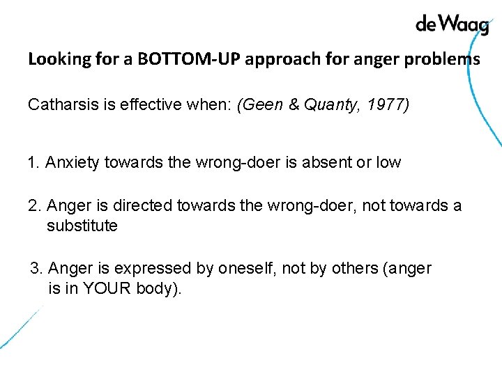 Looking for a BOTTOM-UP approach for anger problems Catharsis is effective when: (Geen &