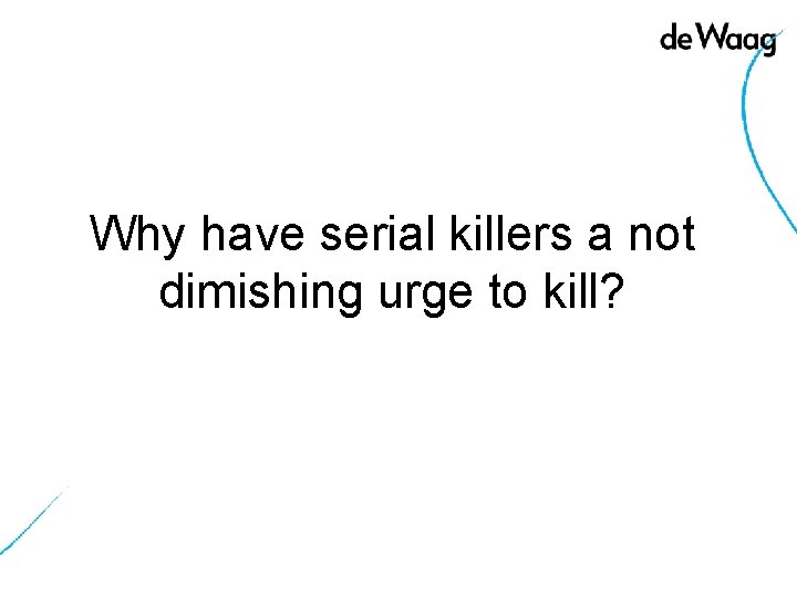 Why have serial killers a not dimishing urge to kill? 