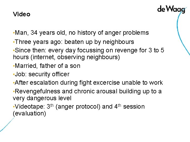 Video • Man, 34 years old, no history of anger problems • Three years