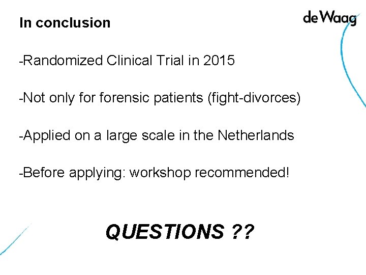 In conclusion -Randomized -Not Clinical Trial in 2015 only forensic patients (fight-divorces) -Applied -Before