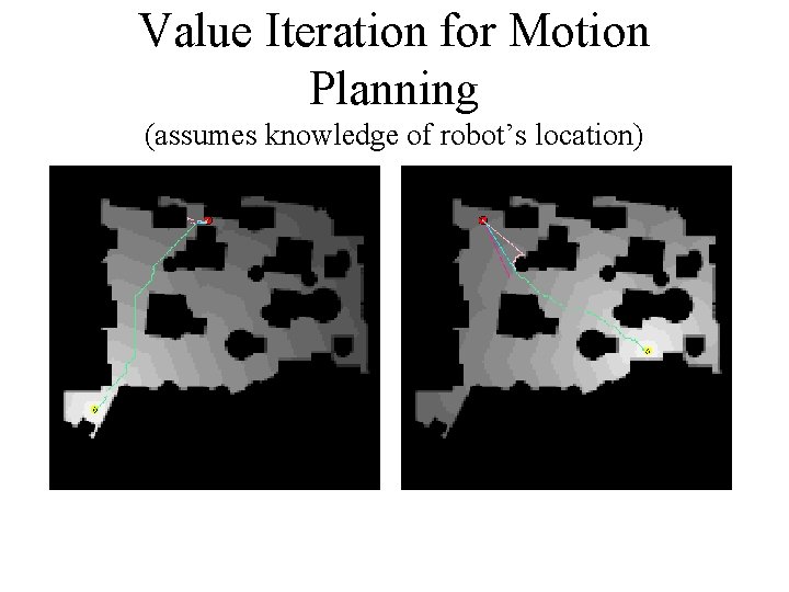Value Iteration for Motion Planning (assumes knowledge of robot’s location) 