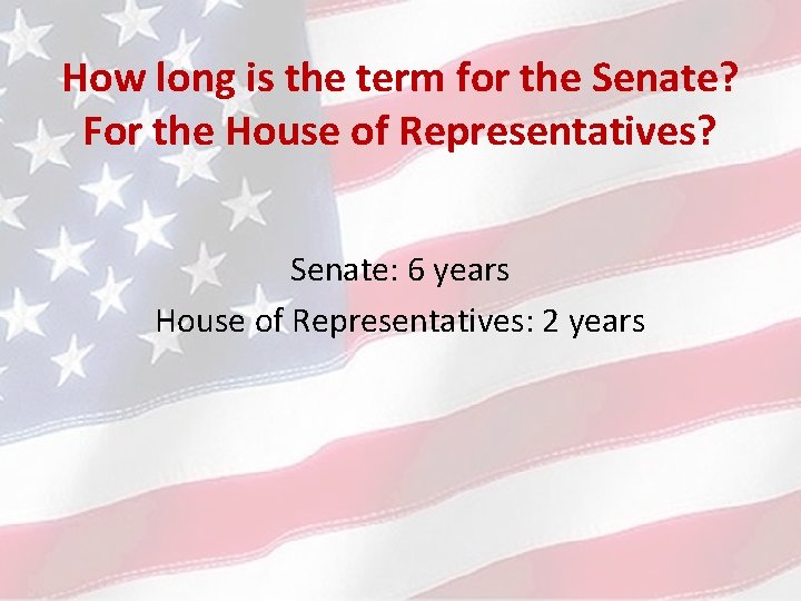 How long is the term for the Senate? For the House of Representatives? Senate: