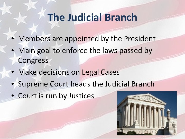 The Judicial Branch • Members are appointed by the President • Main goal to
