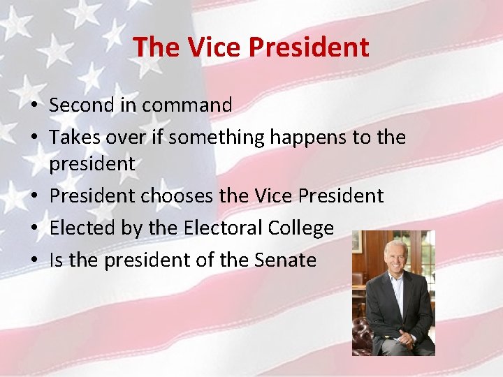 The Vice President • Second in command • Takes over if something happens to