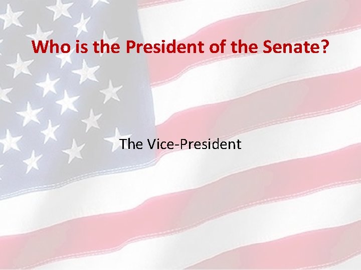 Who is the President of the Senate? The Vice-President 