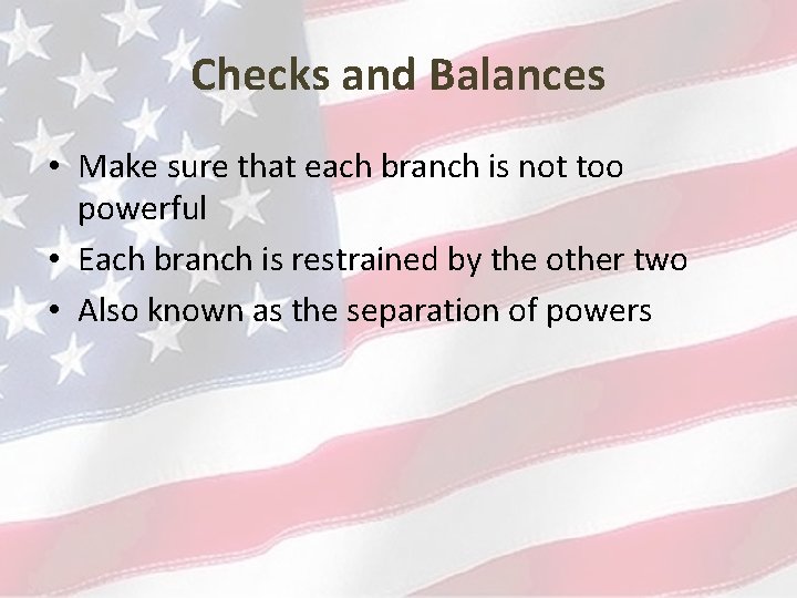 Checks and Balances • Make sure that each branch is not too powerful •