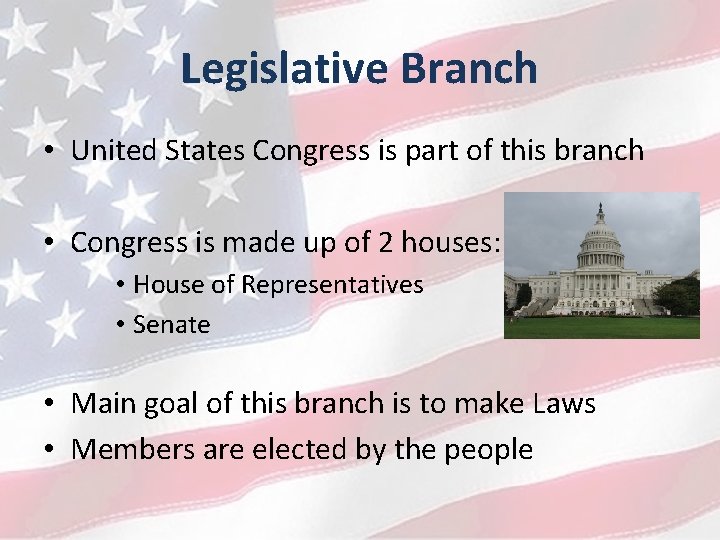 Legislative Branch • United States Congress is part of this branch • Congress is